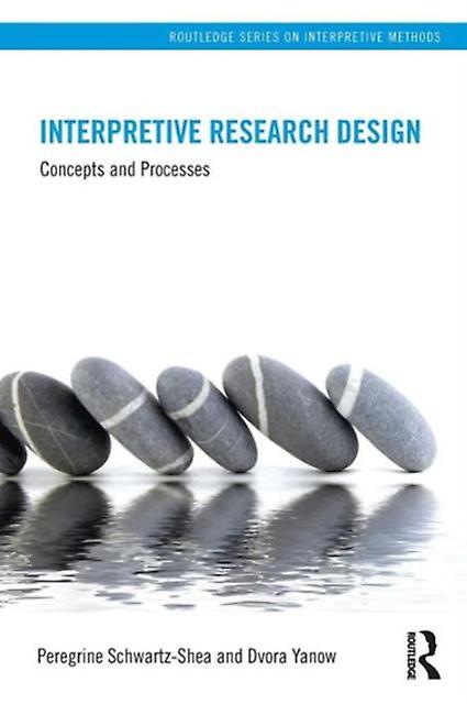 Interpretive Research Design by Yanow & Dvora University of Amsterdam and Wageningen University & the Netherlands Paperback