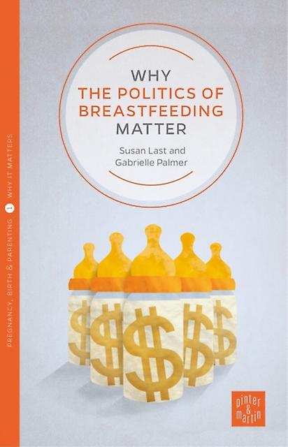 Why The Politics Of Breastfeeding Matter by Gabrielle Palmer Paperback Book