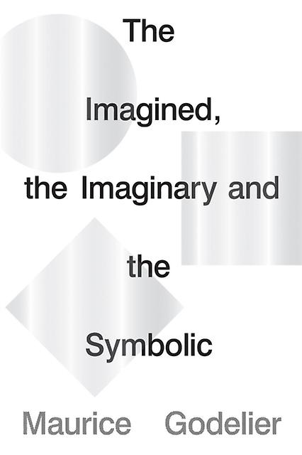 The Imagined The Imaginary And The Symbolic by Maurice Godelier Paperback