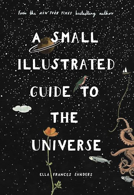 A Small Illustrated Guide To The Universe by Ella Frances Sanders Paperback Book