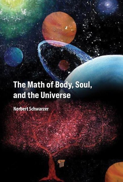 Math Of Body Soul And The Universe by Norbert Schwarzer Hardback Book