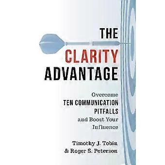 Clarity Advantage Overcome Ten Communication Pitfalls And Boost Your Influence - Timothy J. Tobin