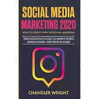Social Media Marketing 2020 How To Crush It With Marketing - Proven St - Chandler Wright