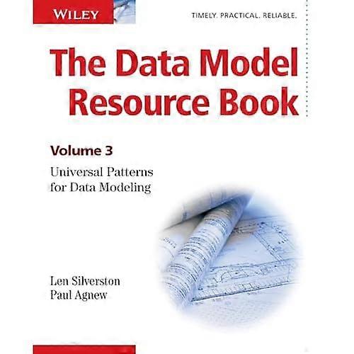 The Data Model Resource Book: v. 3: Universal Patterns for Data Modeling