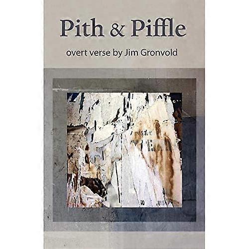 Pith & Piffle: Overt Verse by Jim Gronvold