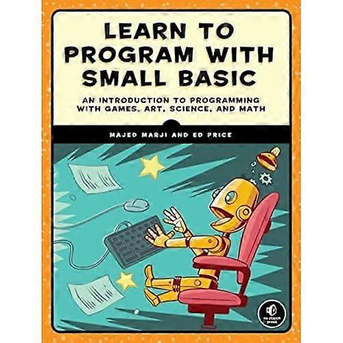 Programm mit Small Basic lernen: eine Einführung in die Programmierung mit Spiele, Kunst, Wissenschaft und Mathematik