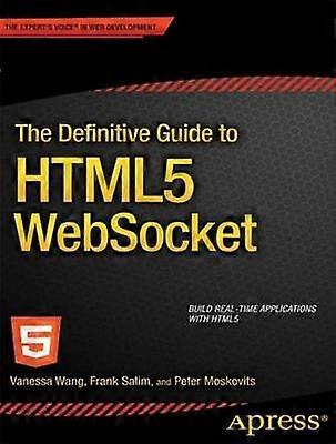The Definitive Guide to HTML5 WebSocket