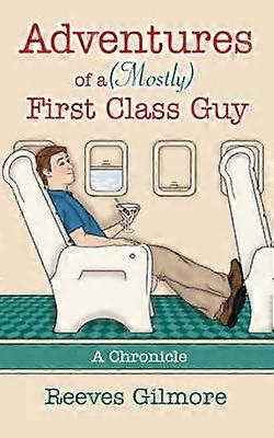 Adventures of a (Mostly) First Class Guy