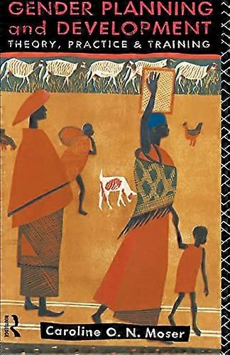 Gender Planning and Development: Theory Practice and Training