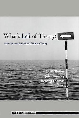 Whats Left of Theory?: New Work on the Politics of Literary Theory