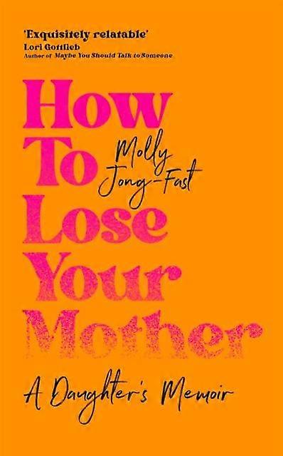 How To Lose Your Mother by Molly JongFast Hardback Book
