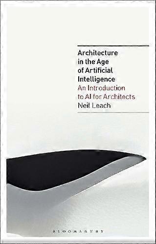 Architecture In The Age Of Artificial Intelligence by Leach & Neil Florida International University & USA Paperback