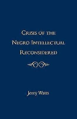 The Crisis of the Negro Intellectual Reconsidered