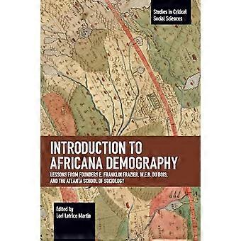Introduction to Africana Demography Lessons from Founders E. Franklin Frazier W.E.B. Du Bois and the Atlanta School of Sociology