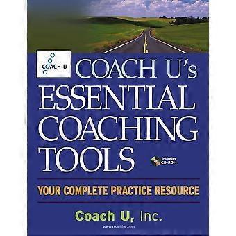 Coach U's Essential Coaching Tools: Ihre komplette Praxisressource