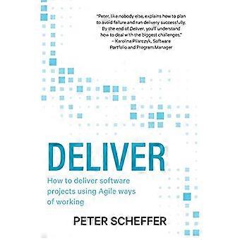 Deliver: Hoe softwareprojecten op te leveren met behulp van Agile manieren van werken
