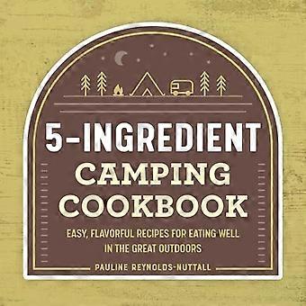 Camping kokebok med 5 ingredienser: enkle, smakfulle oppskrifter for å spise godt utendørs