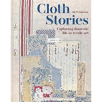 Cloth Stories: Het huiselijk leven vastleggen in textielkunst