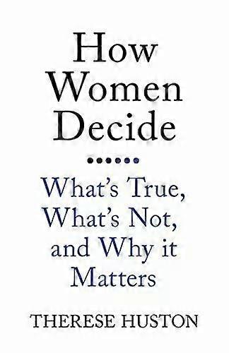 How Women Decide - Therese Huston