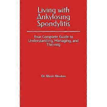 Living with ankylosing spondylitis - your complete guide to understanding, managing, and thriving