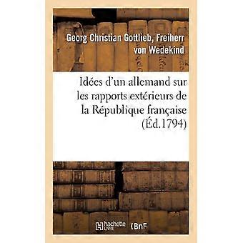 Ides D'un Allemand Sur Les Rapports Extrieurs De La Rpublique Franaise Adress - TBD - Paperback - English Book - History