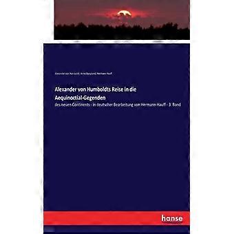 Alexander Von Humboldts Reise In Die Aequinoctial-gegendendes Neuen Continents - - Alexander von Humboldt - Paperback - English Book - History