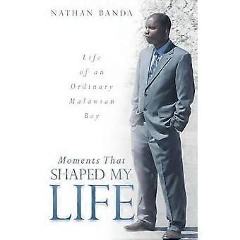 Moments That Shaped My Life Life of an Ordinary Malawian Boy