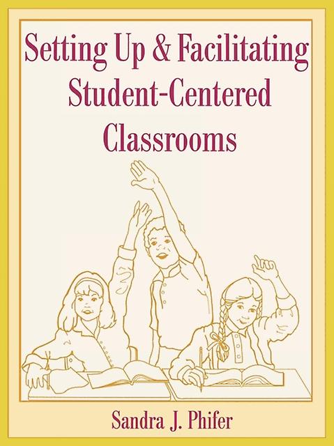 Setting Up And Facilitating Studentcentered Classrooms by Sandra Phifer Paperback