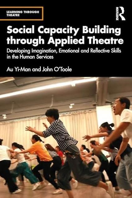 Social Capacity Building Through Applied Theatre by OToole & John University of Melbourne & Australia Paperback