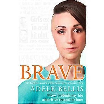 Brave How I Rebuilt My Life After Love Turned To Hate - Adele Bellis