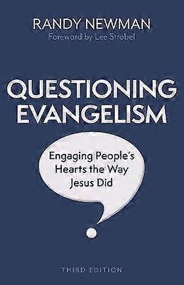 Questioning Evangelism Third Edition - Engaging People`s Hearts the Way Jesus Did