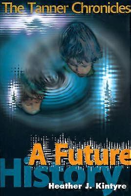 A Future History The Tanner Chronicles