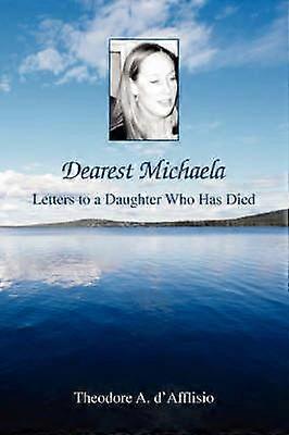 Dearest Michaela Letters to a Daughter Who Has Died
