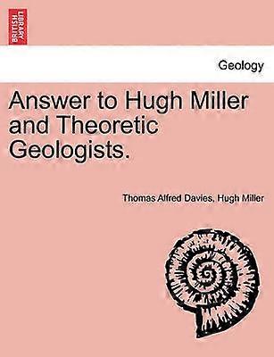 Answer to Hugh Miller and Theoretic Geologists