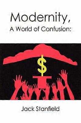Modernity A World of Confusion