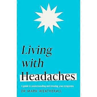 Living with Headaches (Headline Health series) A guide to understanding and treating your symptoms