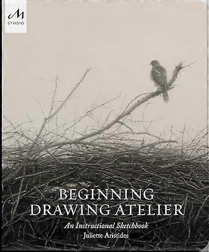 Beginning Drawing Atelier: An Instructional Sketchbook