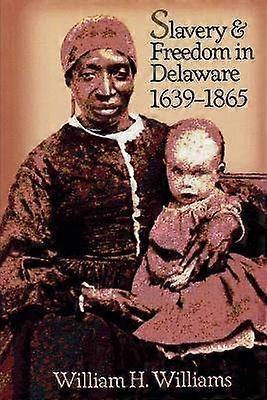 Slavery and Freedom in Delaware 1639-1865