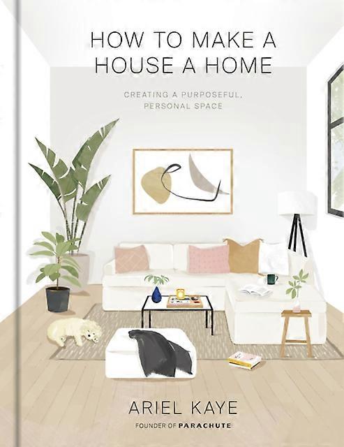 How To Make A House A Home by Ariel Kaye Hardback Book