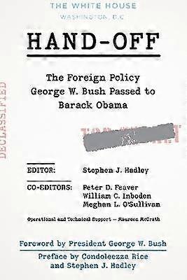 Hand-Off: The Foreign Policy George W. Bush Passed to Barack Obama