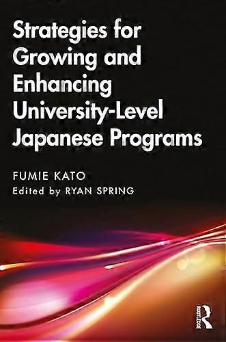 Strategies for Growing and Enhancing University Level Japanese Programs