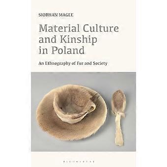 Material Culture and Kinship in Poland An Ethnography of Fur and Society