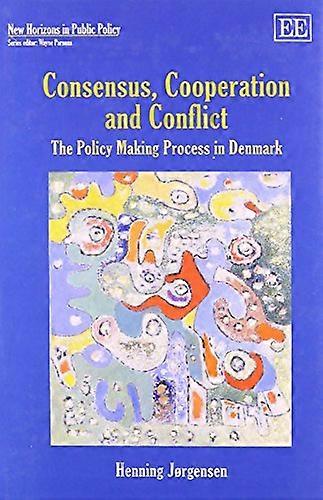 Consensus Cooperation and Conflict The Policy Making Process in Denmark