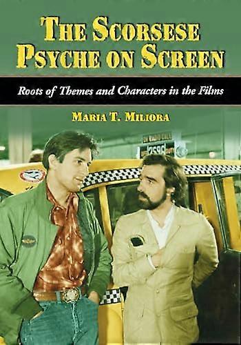 Scorsese Psyche on Screen: Roots of Themes and Characters in the Films