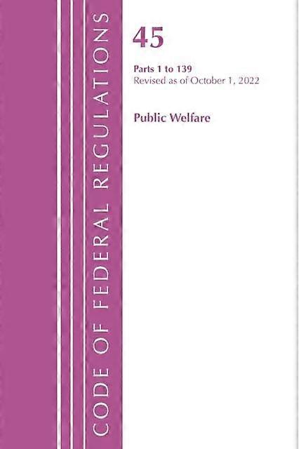 Code Of Federal Regulations Title 45 Public Welfare 1-139 Revised As Of Oc by Office of the Federal Register U.S Paperback