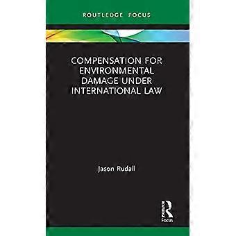 Odszkodowania za szkody wyrządzone środowisku naturalnemu na mocy prawa międzynarodowego (Routledge Research in International Environmental Law)