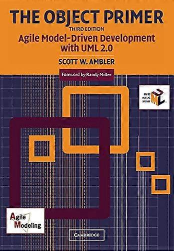 The Object Primer: Agile Model-Driven Development with UML 2.0: Agile Model-driven Development with UML 2.0