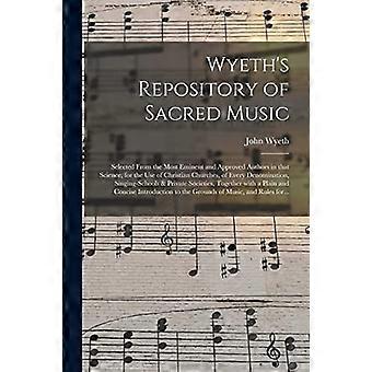 Wyeths Sammlung geistlicher Musik: Ausgewählt von den bedeutendsten und anerkanntesten Autoren dieser Wissenschaft, für den Gebrauch in christlichen Kirchen aller Zeiten.