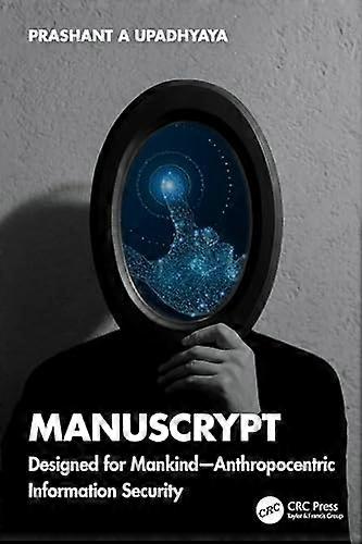 Manuscrypt : Designed for Mankind-Anthropocentric Information Security