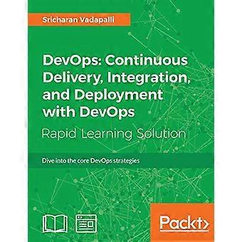 DevOps: Kontinuerlig leverans, integration och distribution med DevOps: Dyk ner i de grundläggande DevOps-strategierna